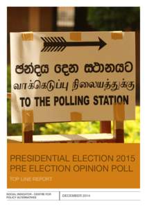 PRESIDENTIAL ELECTION 2015 PRE ELECTION OPINION POLL TOP LINE REPORT SOCIAL INDICATOR - CENTRE FOR POLICY ALTERNATIVES