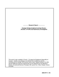 ________ Research Report __________ Hostage-Taking Incidents Involving Women Inmates: A Profile and Exploratory Investigation This report is also available in French. Ce rapport est également disponible en français. Ve