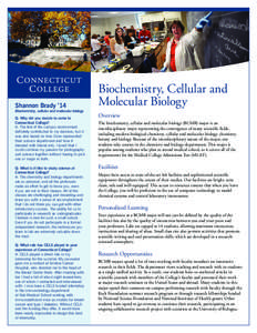 Shannon Brady ’14  Biochemistry, cellular and molecular biology Q: Why did you decide to come to Connecticut College? A: The feel of the campus environment