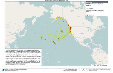 Marine Debris Sightings as of January 9, 2014  This map includes all debris reported to NOAA as possible tsunami debris since December[removed]Confirmed sightings (red triangle) indicate objects that were identified and tr