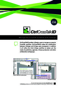 Manage the CrossTalk workflow with InDesign CtrlCrossTalkID enables InDesign users to manage our popular CrossTalk workflow. CtrlCrossTalkID makes the collaboration between InDesign and InCopy users transparent. In addit