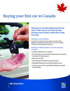 Buying your first car in Canada Owning a car can make getting around much easier. That’s why it’s one of the ﬁrst big purchases you’re likely to make after coming to Canada. Getting you on the road faster