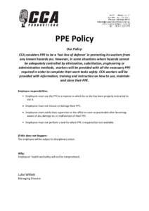 PPE Policy Our Policy: CCA considers PPE to be a ‘last line of defence’ in protecting its workers from any known hazards ass. However, in some situations where hazards cannot be adequately controlled by elimination, 