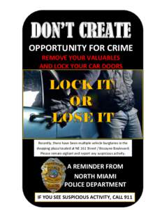 DON’T CREATE OPPORTUNITY FOR CRIME REMOVE YOUR VALUABLES AND LOCK YOUR CAR DOORS  Recently, there have been multiple vehicle burglaries in the