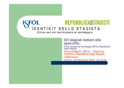 Gli stagisti italiani allo specchio. Primi risultati del Sondaggio ISFOL-Repubblica degli Stagisti  Ginevra Benini, ISFOL – Eleonora