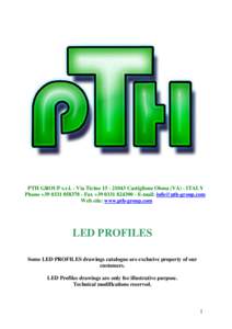 PTH GROUP s.r.l. - Via Ticino[removed]Castiglione Olona (VA) - ITALY Phone +[removed]Fax +[removed]E-mail: [removed] Web site: www.pth-group.com LED PROFILES Some LED PROFILES drawings catalog