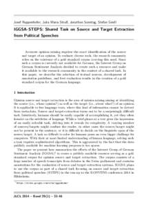 Josef Ruppenhofer, Julia Maria Struß, Jonathan Sonntag, Stefan Gindl  IGGSA-STEPS: Shared Task on Source and Target Extraction from Political Speeches  Accurate opinion mining requires the exact identification of the so