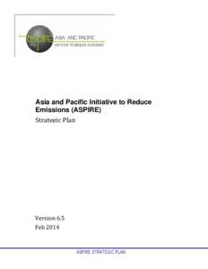 Asia and Pacific Initiative to Reduce Emissions (ASPIRE) Strategic Plan Version 6.5 Feb 2014