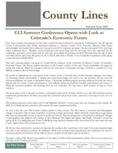 County Lines Summer Issue 2012 CCI Summer Conference Opens with Look at Colorado’s Economic Future Forty three counties were present for this year’s Annual Summer Conference in Keystone. Following the roll call, Summ