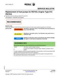 SB-912-063UL R1  SERVICE BULLETIN Replacement of fuel pumps for ROTAX® Engine Type 912 (Series) This SB revises the initial issue dated 24 June 2013.