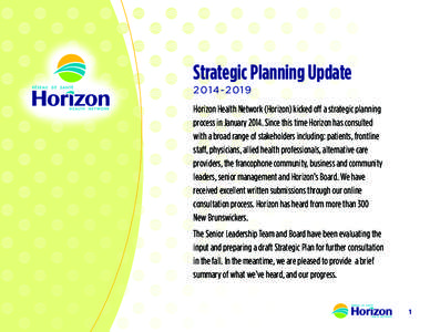 Strategic Planning Update[removed]Horizon Health Network (Horizon) kicked off a strategic planning process in January[removed]Since this time Horizon has consulted with a broad range of stakeholders including: patien