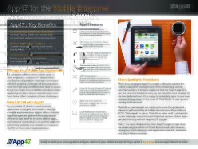 App47 for the Mobile Enterprise App47’s Key Benefits Customizable Enterprise App Store Securely deploy public and private apps via your own company branded app store