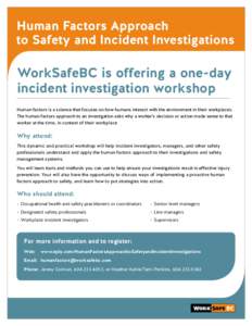 Human Factors Approach to Safety and Incident Investigations WorkSafeBC is offering a one-day incident investigation workshop Human factors is a science that focuses on how humans interact with the environment in their w