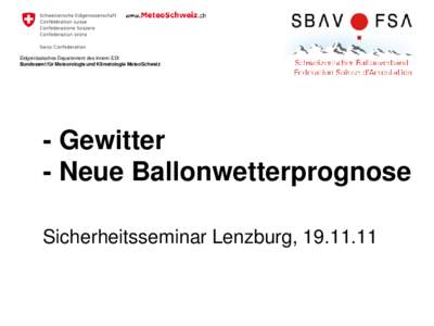 Eidgenössisches Departement des Innern EDI Bundesamt für Meteorologie und Klimatologie MeteoSchweiz - Gewitter - Neue Ballonwetterprognose Sicherheitsseminar Lenzburg, [removed]