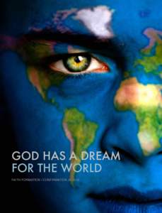 GOD HAS A DREAM FOR THE WORLD FAITH FORMATION / CONFIRMATION GOD HAS A DREAM...