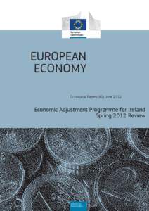 EUROPEAN ECONOMY Occasional Papers 96 | June 2012 Economic Adjustment Programme for Ireland Spring 2012 Review