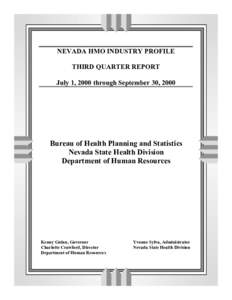 NEVADA HMO INDUSTRY PROFILE THIRD QUARTER REPORT July 1, 2000 through September 30, 2000 Bureau of Health Planning and Statistics Nevada State Health Division