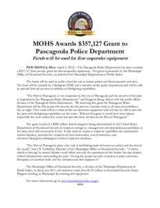 MOHS Awards $357,127 Grant to Pascagoula Police Department Funds will be used for first responder equipment PASCAGOULA, Miss. (April 2, 2012) – The Pascagoula Police Department has been awarded a $357,127 port security