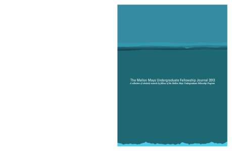 6124_Cover_6124_Cover.qxp[removed]:04 PM Page 1  The Mellon Mays Undergraduate Fellowship Journal 2013 The Mellon Mays Undergraduate Fellowship Journal 2013 Barnard College