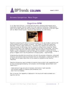 June 3, 2014  Extreme Competition Peter Fingar Cognitive BPM In my April 2014 Column, I introduced three game-changing technologies and a