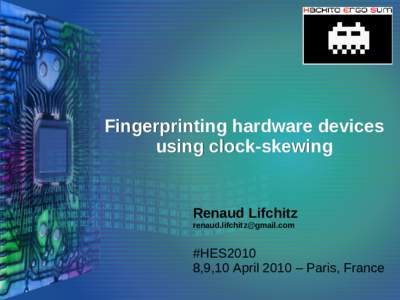 Fingerprinting hardware devices using clock-skewing Renaud Lifchitz 