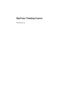 DipTrace Training Course © 2013 Novarm Ltd. 2  DipTrace Training Course