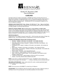 October 10 - December 6, 2014 Coos Art Museum GUIDELINES All Oregon artists are invited to participate in CAM Biennial 2014 to be held at the Coos Art Museum from October 10 through December 6, 2014. This exhibition prov