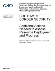 GAO-16-465T; Southwest Border Security: Additional Actions Needed to Assess Resource Deployment and Progress