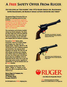 A Free Safety Offer From Ruger Do you own an “Old Model” (pre[removed]Ruger Single-Six, Blackhawk, Super Blackhawk, or Bearcat single action revolver like these? The patented Ruger Conversion Kit is an entirely new ope