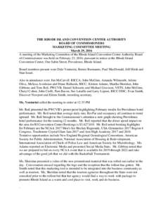 THE RHODE ISLAND CONVENTION CENTER AUTHORITY BOARD OF COMMISSIONERS MARKETING COMMITTEE MEETING March 29, 2016 A meeting of the Marketing Committee of the Rhode Island Convention Center Authority Board of Commissioners w