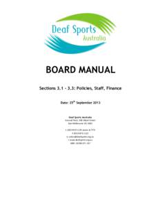 BOARD MANUAL Sections[removed]: Policies, Staff, Finance Date: 25th September 2013 Deaf Sports Australia Ground	
  Floor,	
  340	
  Albert	
  Street	
  