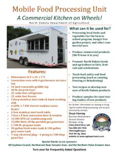 Mobile Food Processing Unit A Commercial Kitchen on Wheels! N o r t h D a ko t a D e p a r t m e n t o f A g r i c u l t u re What can it be used for? Processing local fruits and