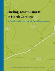 Fueling Your Business in North Carolina: A Guide to Financing for Small Businesses A product of North Carolina’s Rural Entrepreneurship Development System project