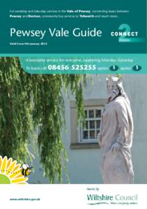 For weekday and Saturday services in the Vale of Pewsey, connecting buses between Pewsey and Devizes, community bus services to Tidworth and much more... Pewsey Vale Guide Valid from 9th January 2012