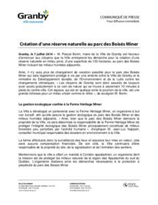 COMMUNIQUÉ DE PRESSE Pour diffusion immédiate Création d’une réserve naturelle au parc des Boisés Miner Granby, le 7 juillet 2014 – M. Pascal Bonin, maire de la Ville de Granby est heureux d’annoncer aux citoy