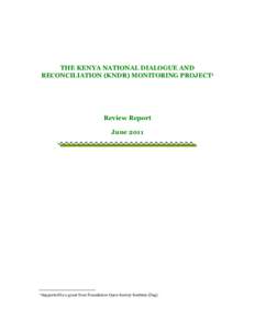 THE KENYA NATIONAL DIALOGUE AND RECONCILIATION (KNDR) MONITORING PROJECT1 Review Report June 2011