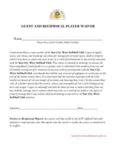 GUEST AND RECIPROCAL PLAYER WAIVER  Name_______________________________________________ Please Print (LAST NAME, FIRST NAME)  I understand that as a non-member of the Sun City West Softball Club, I agree to legally