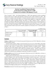 November 27, 2006 Sony Financial Holdings Inc. Interim Consolidated Financial Results for the Fiscal Year ending March 31, 2007 (Prepared in Accordance with Japanese GAAP)