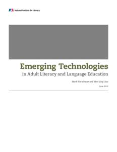 Emerging Technologies in Adult Literacy and Language Education Mark Warschauer and Meei-Ling Liaw June 2010  This report was produced under National Institute for Literacy Contract