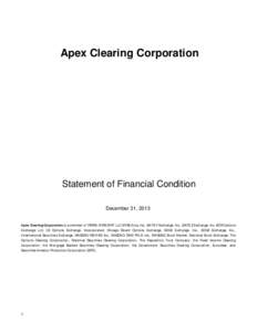 Apex Clearing Corporation  Statement of Financial Condition December 31, 2013 Apex Clearing Corporation is a member of FINRA, NYSE MKT LLC, NYSE Arca, Inc., BATS Y Exchange, Inc., BATS Z Exchange, Inc. BOX Options Exchan