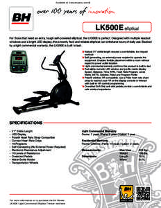 Available at Ironcompany.com®  over IOO years of innovation LK500E elliptical For those that need an extra, tough self-powered elliptical, the LK500E is perfect. Designed with multiple readout windows and a bright LED d