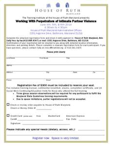 The Training Institute at the House of Ruth Maryland presents:  Working With Perpetrators of Intimate Partner Violence June 4th, 5th, & 6th[removed]:30am to 4:30pm House of Ruth Maryland Administrative Offices