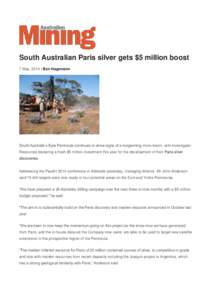 South Australian Paris silver gets $5 million boost 7 May, 2014 | Ben Hagemann South Australia’s Eyre Peninsula continues to show signs of a burgeoning micro-boom, with Investigator Resources declaring a fresh $5 milli