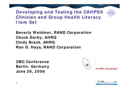 Developing and Testing the CAHPS® Clinician and Group Health Literacy Item Set Beverly Weidmer, RAND Corporation Chuck Darby, AHRQ Cindy Brach, AHRQ