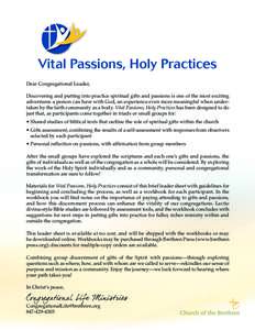 Vital Passions, Holy Practices Dear Congregational Leader, Discovering and putting into practice spiritual gifts and passions is one of the most exciting adventures a person can have with God, an experience even more mea