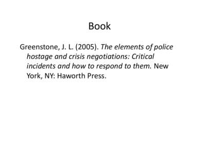 Book Greenstone, J. L. (2005). The elements of police  hostage and crisis negotiations: Critical 