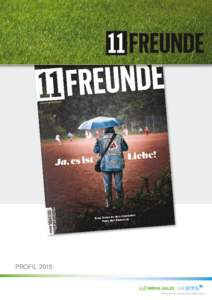 PROFIL 2015  MEHR ALS NUR FUSSBALL DAS MAGAZIN Warum die Leute zum Fußball gehen, wurde Nationaltrainer Sepp Herberger gefragt. Die Antwort: Weil sie nicht wissen, wie es ausgeht. Und