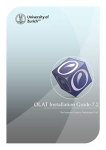 OLAT Installation Guide 7.2 The Essential Guide to Deploying OLAT Preface  Since its inception over ten years ago OLAT (http://www.olat.org) has become one of