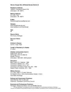 Warren Keogh–Non-Affiliated-Senate District E Residence Address: 19298 N. Chickaloon Branch Rd. Chickaloon, AK[removed]Mailing Address: P.O. Box 1166