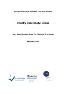 Mid-Term Evaluation of the EFA Fast Track Initiative  Country Case Study: Ghana Terry Allsop, Ramlatu Attah, Tim Cammack, Eric Woods